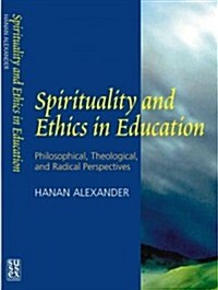 Spirituality and Ethics in Education : Philosophical, Theological, & Radical Perspectives (Hardcover)