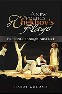 New Poetics of Chekhovs Major Plays : Presence Through Absence (Hardcover)
