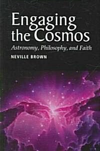 Engaging the Cosmos : Astronomy, Philosophy and Faith (Paperback)