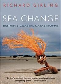 Sea Change: Britains Coastal Catastrophe (Hardcover)