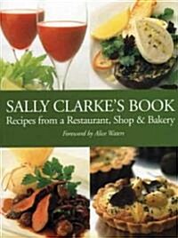 Sally Clarkes Book : Recipes from a Restaurant,Shop and Bakery (Paperback)