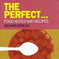 The Perfect... : Collected Food Notes from the Guardian Weekend (Hardcover)