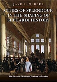 Cities of Splendour in the Shaping of Sephardi History (Hardcover)