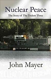 Nuclear Peace: The Story of the Trident Three (Hardcover)