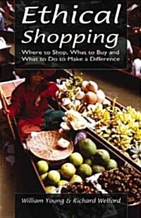 Ethical Shopping: Where to Shop, What to Buy and What to Do to Make a Difference (Paperback)