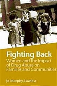 Fighting Back: Women and the Impact of Drug Abuse on Families and (Paperback)