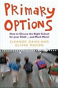 Primary Options: How to Choose the Right School for Your Child...and Much More (Paperback)