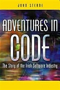 Adventures in Code: The Story of the Irish Software Industry (Paperback)