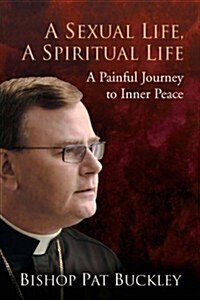 A Sexual Life, a Spiritual Life: A Painful Journey to Inner Peace (Paperback)