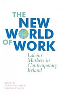 The New World of Work: Labour Markets in Contemporary Ireland (Paperback)