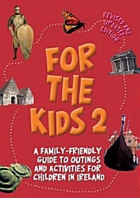 For the Kids 2!: A Family-Friendly Guide to Outings and Activities for Children in Ireland (Paperback, Revised, Update)