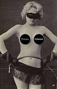 Private Collection : A History of Erotic Photography 1850 -1940 (Hardcover)