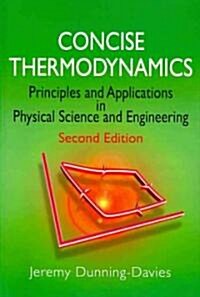 Concise Thermodynamics: Principles and Applications in Physical Science and Engineering (Paperback, 2, Revised)