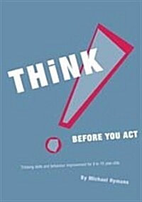 Think Before You Act! : Thinking Skills and Behaviour Improvement for 9-16 Year Olds (Paperback)