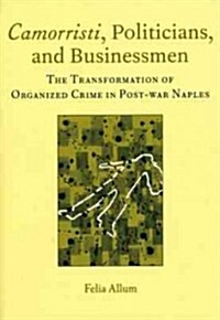 Camorristi, Politicians and Businessmen : The Transformation of Organized Crime in Post-War Naples Vol 11 (Paperback)