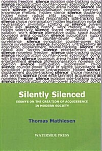 Silently Silenced : Essays on the Creation of Acquiescence in Modern Society (Paperback)