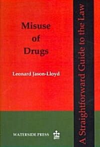 Misuse of Drugs : A Straightforward Guide to the Law (Paperback)