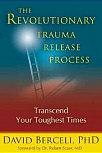 The Revolutionary Trauma Release Process: Transcend Your Toughest Times (Paperback)