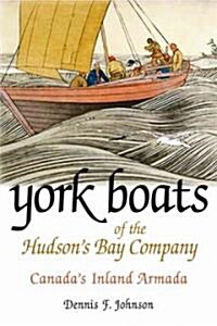 York Boats of the Hudsons Bay Company: Canadas Inland Armada (Paperback)