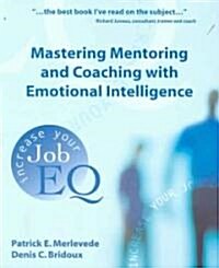 Mastering Mentoring and Coaching with Emotional Intelligence : Increase Your Job EQ (Paperback)