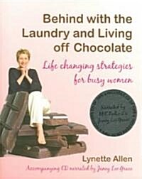 Behind with the Laundry and Living Off Chocolate : Life Changing Strategies for Busy Women (Paperback)