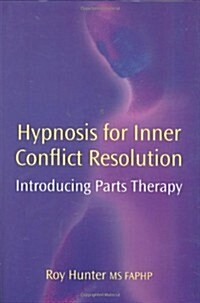 Hypnosis for Inner Conflict Resolution : Introducing Parts Therapy (Hardcover)