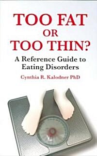 Too Fat or Too Thin? : A Reference Guide to Eating Disorders (Paperback)