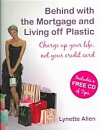 Behind with the Mortgage and Living Off Plastic : Charge Up Your Life, Not Your Credit Card (Package, illustrated ed)