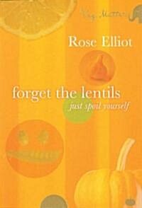 Forget the Lentils: Just Spoil Yourself (Paperback)