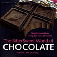 The Bittersweet World of Chocolate : Sumptuous Recipes Using Fair Trade Chocolate (Paperback)