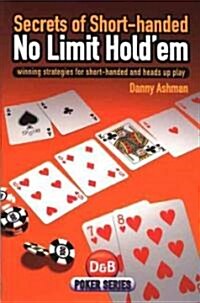 Secrets of Short-handed No Limit Holdem : Winning Strategies for Short-handed and Heads Up Play (Paperback)