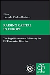 Raising Capital in Europe : The Legal Framework Following the EU Prospectus Directive (Hardcover)