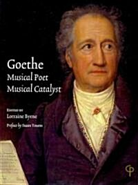 Goethe: Musical Poet, Musical Catalyst: Proceedings of the Conference Hosted by the Department of Music, National University of Ireland, Maynooth, 26 (Paperback)