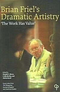 Brian Friels Dramatic Artistry: The Work Has Value (Paperback)