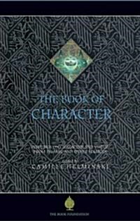 The Book of Character: An Anthology of Writings on Virtue from Islamic and Other Sources (Paperback, Book Foundation)