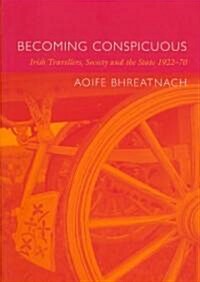 Becoming Conspicuous: Irish Travellers, Society and the State, 1922-70 (Hardcover)