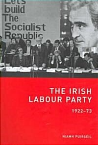 The Irish Labour Party 1922-73 (Hardcover)