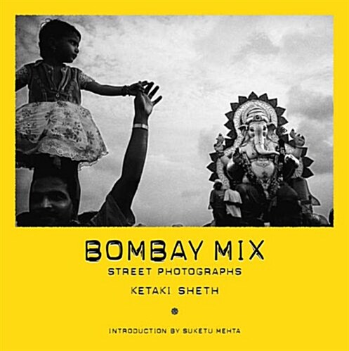 Bombay Mix : Street Photographs by Ketaki Sheth (Hardcover)