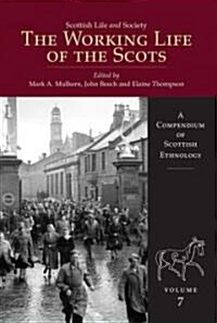 Scottish Life and Society Volume 7 : The Working Life of the Scots (Hardcover)