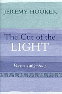 The Cut of the Light : Poems 1965 - 2005 (Hardcover)