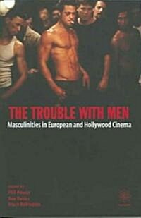 The Trouble with Men - Masculinities in European and Hollywood Cinema (Paperback)