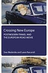 Crossing New Europe - Postmodern Travel and the European Road Movie (Hardcover)