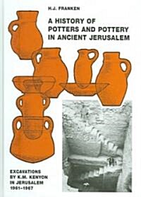A History of Pottery and Potters in Ancient Jerusalem : Excavations by K. M. Kenyon in Jerusalem 1961-1967 (Hardcover)