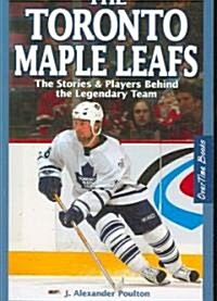 The Toronto Maple Leafs: The Stories & Players Behind the Legendary Team (Paperback)