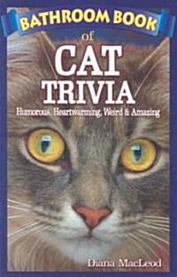 Bathroom Book of Cat Trivia: Humorous, Heartwarming, Weird & Amazing (Paperback)