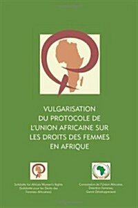 Vulgarisation Du Protocole De Lunion Africaine Sur Les Droits Des Femmes En Afrique (Paperback)