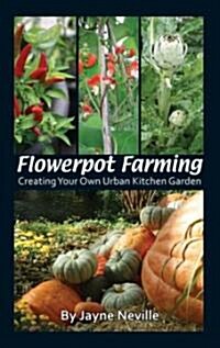 Flowerpot Farming: Creating Your Own Urban Kitchen Garden (Paperback)