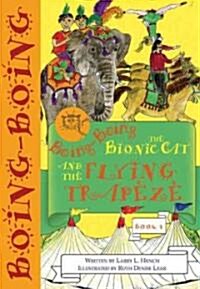 Boing-Boing the Bionic Cat and the Flying Trapeze (Paperback)