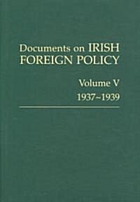 Documents on Irish Foreign Policy: V. 5: 1937-1939: Volume V, 1937-1939volume 5 (Hardcover)