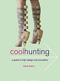 Cool Hunting : A Guide to High Design and Innovation (Paperback)